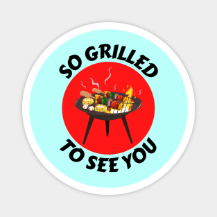 So Grilled To See You | Grill Pun Magnet